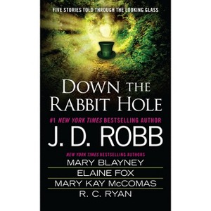 Down the Rabbit Hole - by  J D Robb & Mary Blayney & Elaine Fox & Mary Kay McComas & Ruth Ryan Langan (Paperback) - 1 of 1