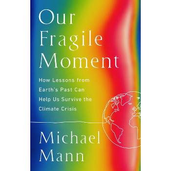 Our Fragile Moment - by Michael E Mann