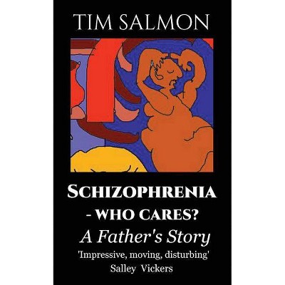 Schizophrenia - Who Cares? - by  Tim Salmon (Paperback)