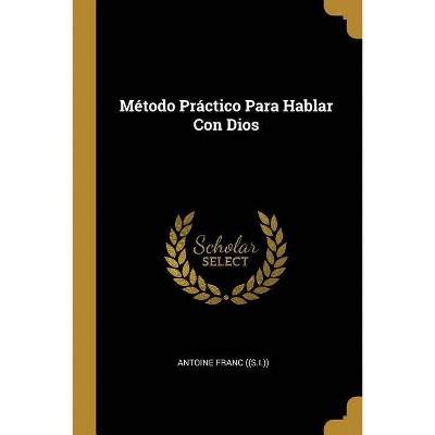 Método Práctico Para Hablar Con Dios - (Paperback)