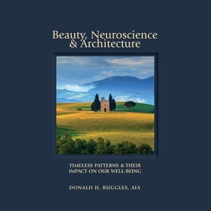 Beauty, Neuroscience, and Architecture - by  Donald H Ruggles (Hardcover) - 1 of 1