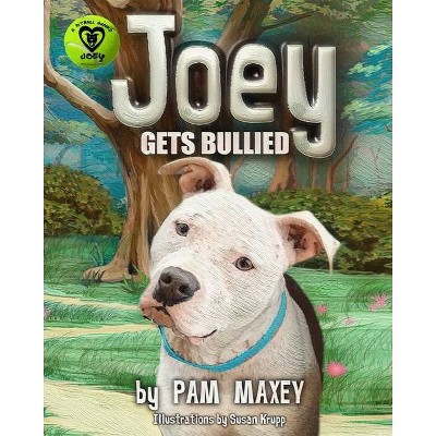 Joey Gets Bullied - (Pitbull Named Joey) by  Pam Maxey (Paperback)