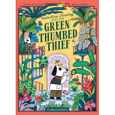 Detective Stanley and the Green Thumbed Thief - by  Hannah Tunniclife (Paperback)