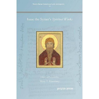 Isaac the Syrian's Spiritual Works - (Texts from Christian Late Antiquity) by  Mary T Hansbury (Paperback)