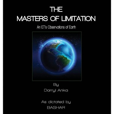 The Masters of Limitation - by  Darryl Anka (Hardcover)