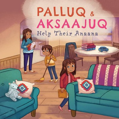 Palluq and Aksaajuq Help Their Anaana - (Nunavummi) by  Jeela Palluq-Cloutier (Paperback)