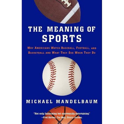 The Meaning of Sports - by  Michael Mandelbaum (Paperback)