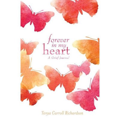  Forever in My Heart - by  Tanya Carroll Richardson (Hardcover) 