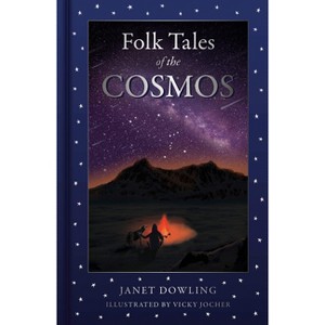 Folk Tales of the Cosmos - by  Janet Dowling (Hardcover) - 1 of 1