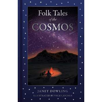 Folk Tales of the Cosmos - by  Janet Dowling (Hardcover)