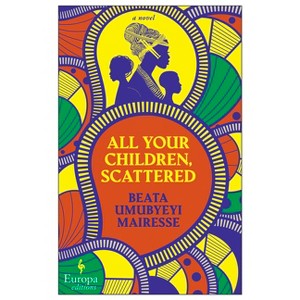 All Your Children, Scattered - by  Beata Umubyeyi Mairesse (Paperback) - 1 of 1