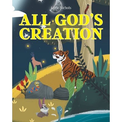 All God's Creation - by  Lorie Nichols (Paperback)