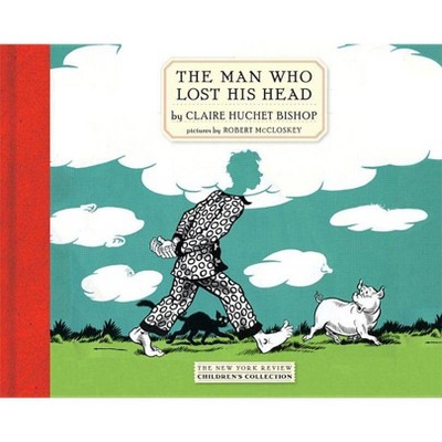 The Man Who Lost His Head - (New York Review Children's Collection) by  Claire Huchet Bishop (Hardcover)