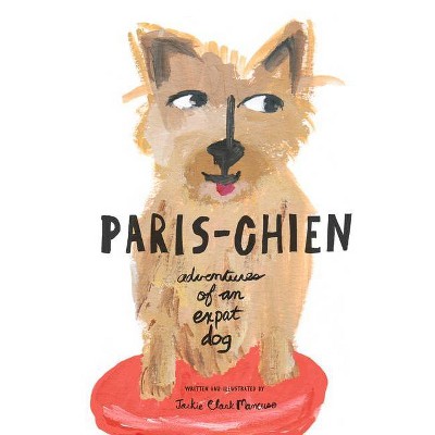 Paris-Chien - (Paris-Chien Adventure) by  Jackie Clark Mancuso (Hardcover)