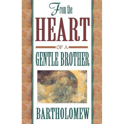 From the Heart of a Gentle Brother - by  Bartholomew (Paperback)