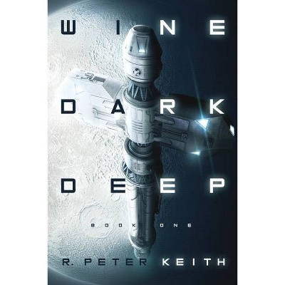 Wine Dark Deep - by  R Peter Keith (Paperback)