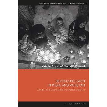 Beyond Religion in India and Pakistan Gender and Caste, Borders and Boundaries - (Bloomsbury Studies in Religion, Gender, and Sexuality) (Hardcover)