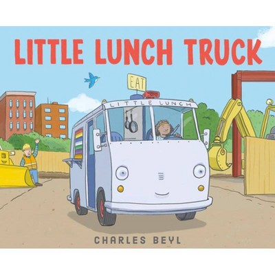 Little Lunch Truck - by  Charles Beyl (Hardcover)