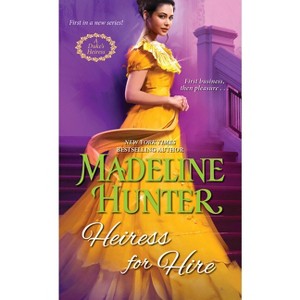 Heiress for Hire - (A Duke's Heiress Romance) by  Madeline Hunter (Paperback) - 1 of 1