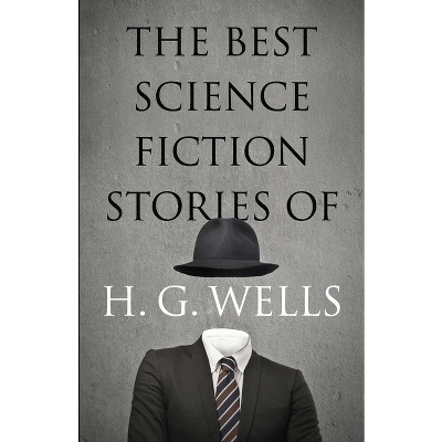The Best Science Fiction Stories of H. G. Wells - (Dover Literature: Science Fiction/Fantasy Short Stories) by  H G Wells (Paperback)