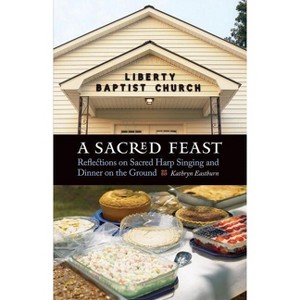 A Sacred Feast - (At Table) by  Kathryn Eastburn (Paperback) - 1 of 1