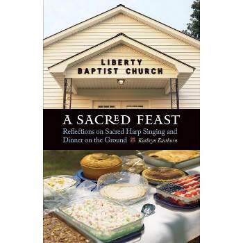 A Sacred Feast - (At Table) by  Kathryn Eastburn (Paperback)
