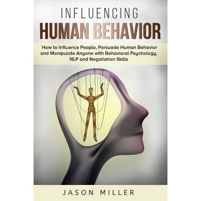 Influencing Human Behavior - by  Jason Miller (Paperback)