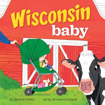 Wisconsin Baby - (Local Baby Books) by  Jerome Pohlen (Board Book)