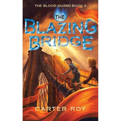 The Blazing Bridge - (Blood Guard) by  Carter Roy (Paperback)