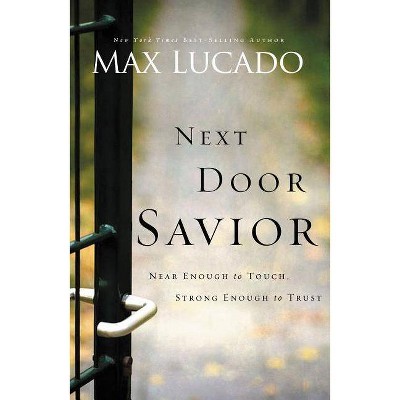 Next Door Savior - by  Max Lucado (Paperback)