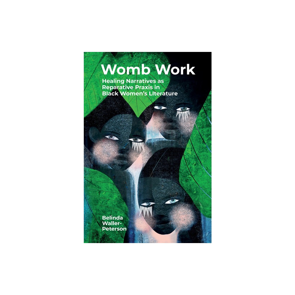 Womb Work - (Clemson University Press: African American Literature) by Belinda Waller-Peterson (Hardcover)