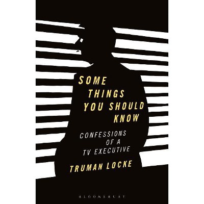 Some Things You Should Know Confessions of a TV Executive - by  Truman Locke (Paperback)