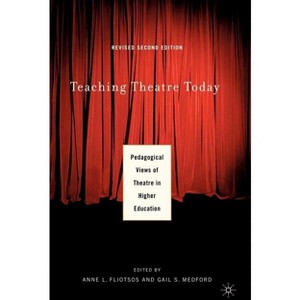 Teaching Theatre Today: Pedagogical Views of Theatre in Higher Education - 2nd Edition by  A Fliotsos (Paperback) - 1 of 1
