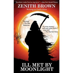 Ill Met by Moonlight - by  Zenith Brown & Leslie Ford (Paperback) - 1 of 1