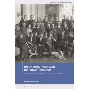 Informing Interwar Internationalism - (Histories of Internationalism) by  Emil Eiby Seidenfaden (Hardcover) - 1 of 1