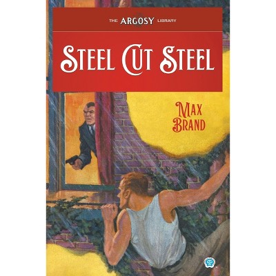 Steel Cut Steel - (argosy Library) By Max Brand & Frederick Faust ...