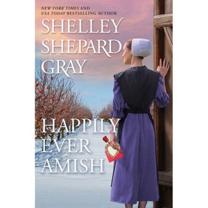 Happily Ever Amish - (The Amish of Apple Creek) by  Shelley Shepard Gray (Paperback) - 1 of 1