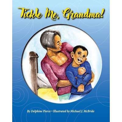 Tickle Me, Grandma - by  Delphine Pierce (Paperback)