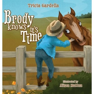 Brody Knows It's Time - by  Tricia Gardella (Hardcover) - 1 of 1