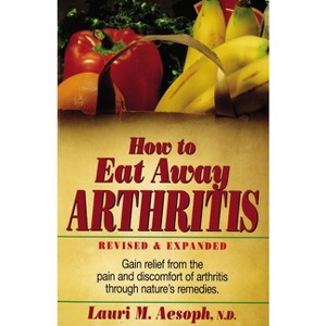 How to Eat Away Arthritis - 2nd Edition by  Lauri M Aesoph (Paperback) - 1 of 1