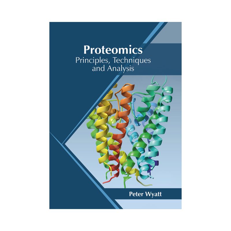 Proteomics: Principles, Techniques and Analysis - by  Peter Wyatt (Hardcover), 1 of 2