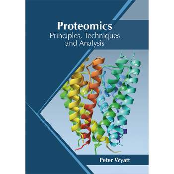 Proteomics: Principles, Techniques and Analysis - by  Peter Wyatt (Hardcover)