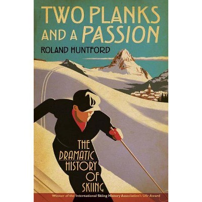 Two Planks and a Passion - by  Roland Huntford (Paperback)