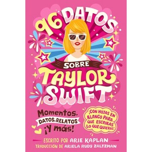 96 Datos Sobre Taylor Swift (96 Facts about Taylor Swift Spanish Edition) - (96 Facts about . . .) by  Arie Kaplan (Paperback) - 1 of 1