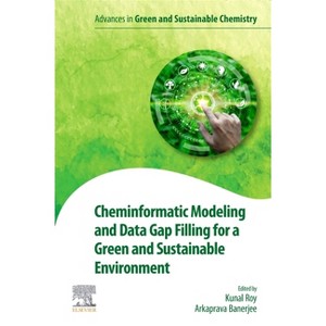 Cheminformatic Modeling and Data Gap Filling for a Green and Sustainable Environment - (Advances in Green and Sustainable Chemistry) (Paperback) - 1 of 1