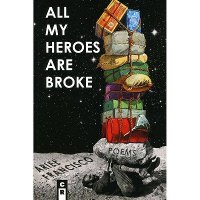 All My Heroes Are Broke - by  Ariel Francisco (Paperback)