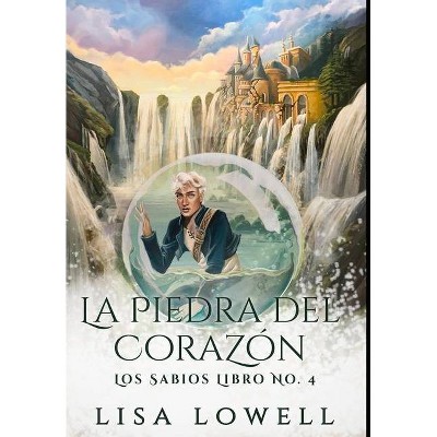 La Piedra Del Corazón - by  Lisa Lowell (Hardcover)