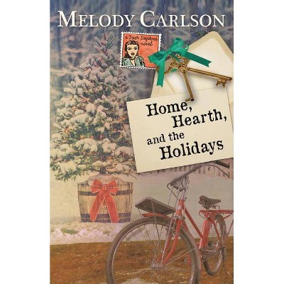 Home, Hearth, and the Holidays - by  Melody Carlson (Paperback)