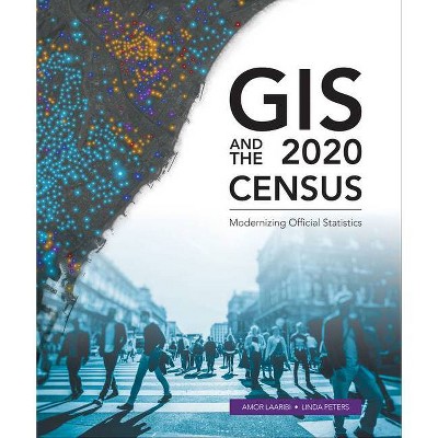 GIS and the 2020 Census - by  Amor Laaribi & Linda Peters (Paperback)