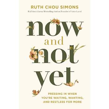 Now and Not Yet - by  Ruth Chou Simons (Hardcover)